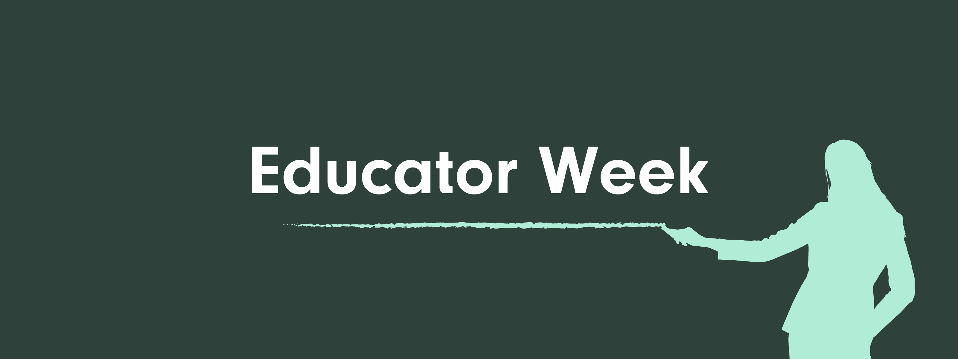 A graphical image that says Educator Week in white text on a dark green background. A light green figure that looks like a teacher is writing a line under the text with chalk.