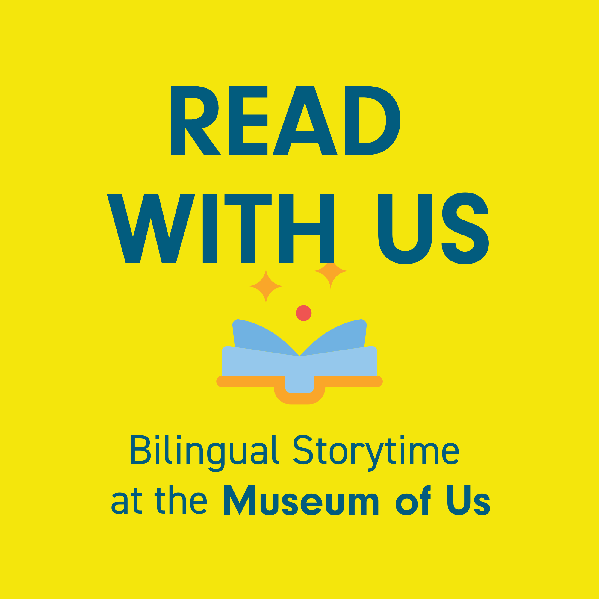 Yellow graphic with dark blue text reading, "Read With Us" on top of a blue icon of a book. Underneath the book, dark blue text reads "Bilingual Storytime at the Museum of Us"
