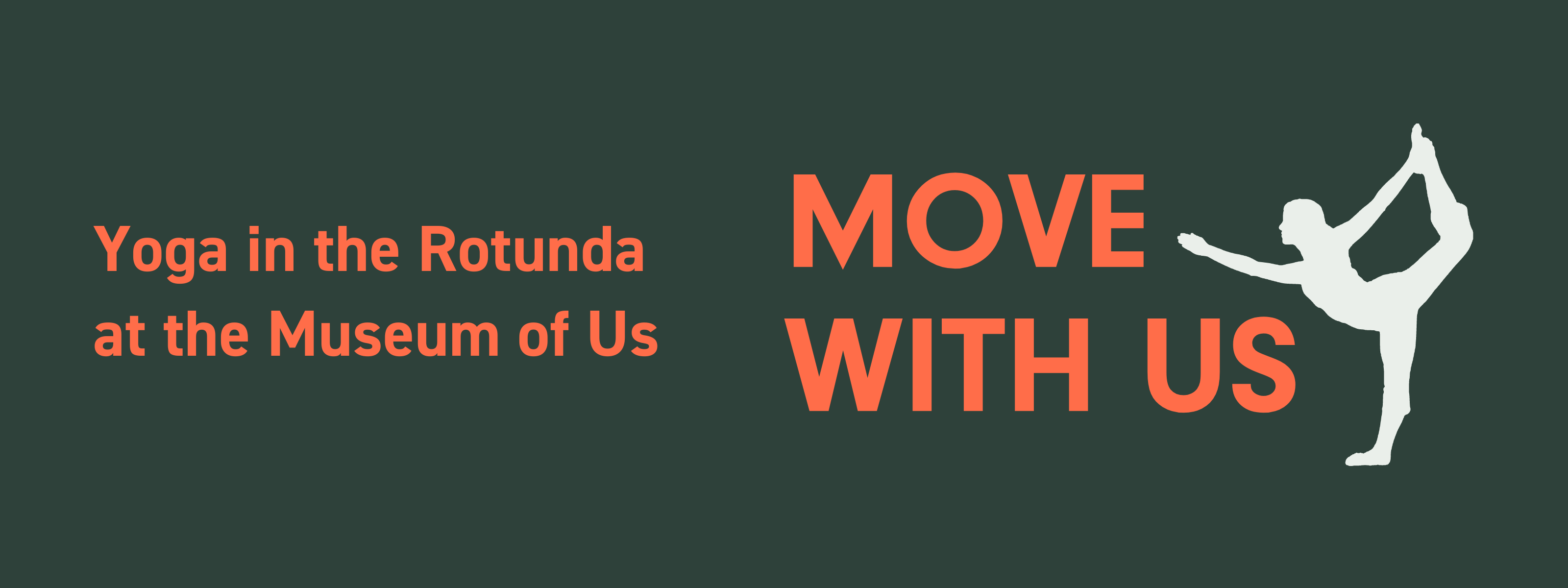 Dark gray graphic with green text that reads, "Move With Us, Yoga in the Rotunda at the Museum of Us" next to a white icon of a person doing a yoga pose.
