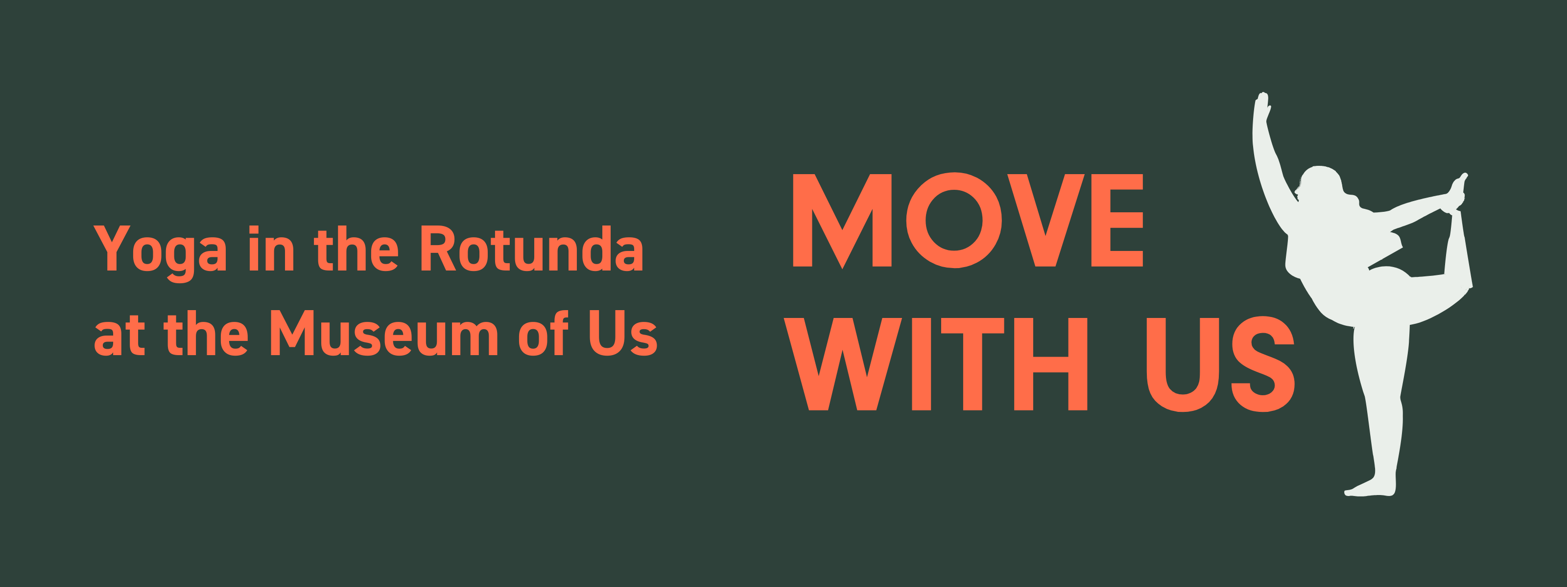 On a dark green background, orange text reads "Yoga in the Rotunda at the Museum of Us" and "Move with Us" next to a white silhouette figure in a yoga pose.