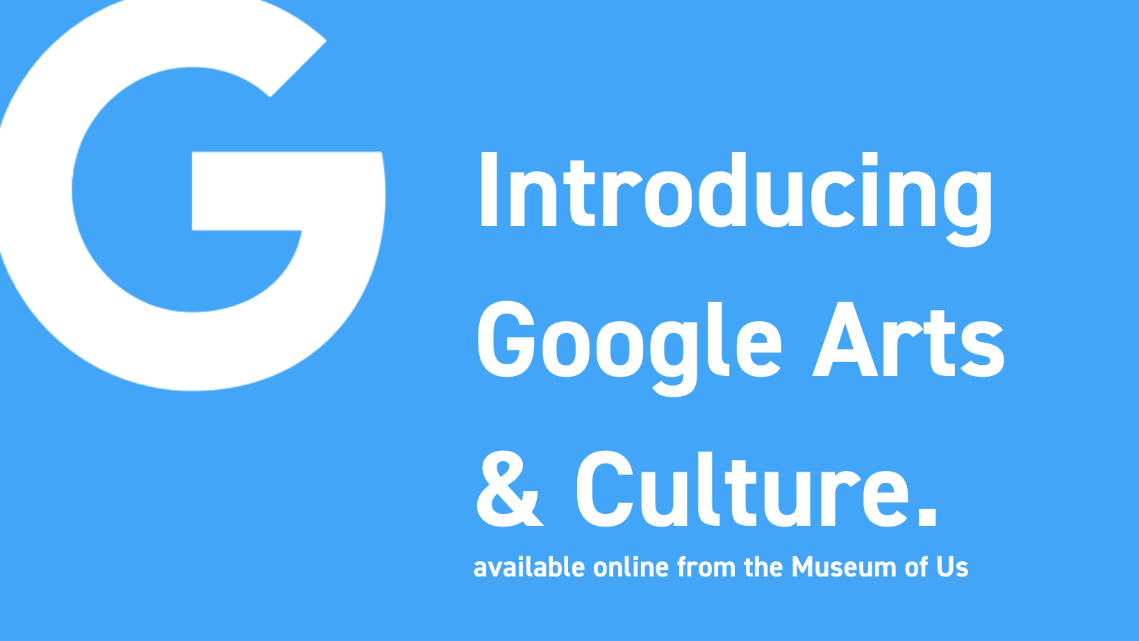 Introducing Google Arts & Culture available online from the Museum of Us