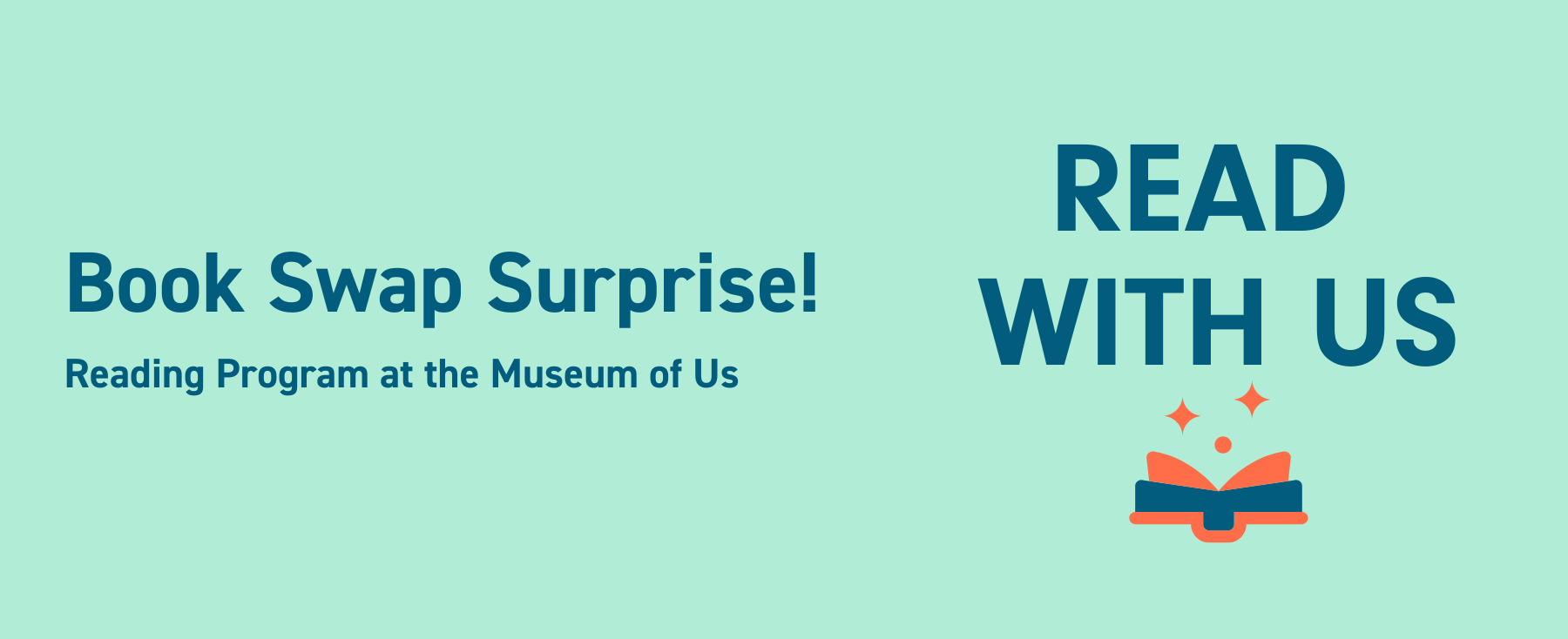 A graphic image on a light blue background with dark blue text that says Book Swap Surprise! Reading Program at the Museum of Us READ WITH US