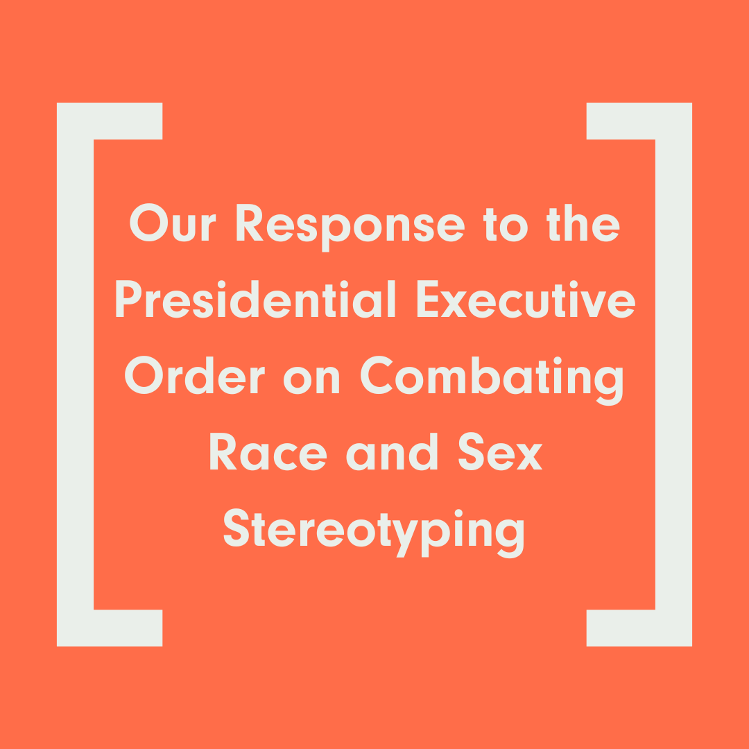 [Our Response to the Presidential Executive Order on Combating Race and Sex Stereotyping]