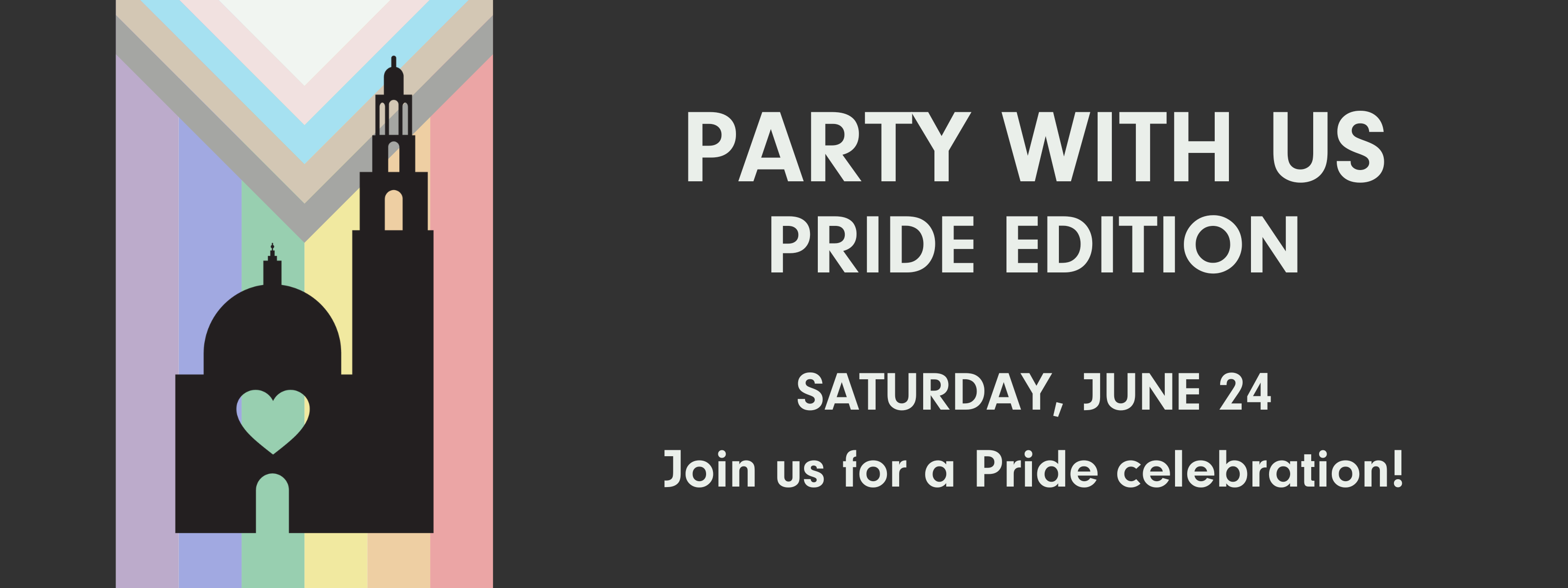 Graphically designed image with a progress pride flag on the left side of the image on an off-black background. The Museum's icon logo is on top of the flag in an off-black color to match the background. White text on the right of the image reads, "Party with Us Pride Edition Saturday, June 24, Join us for a Pride celebration!"