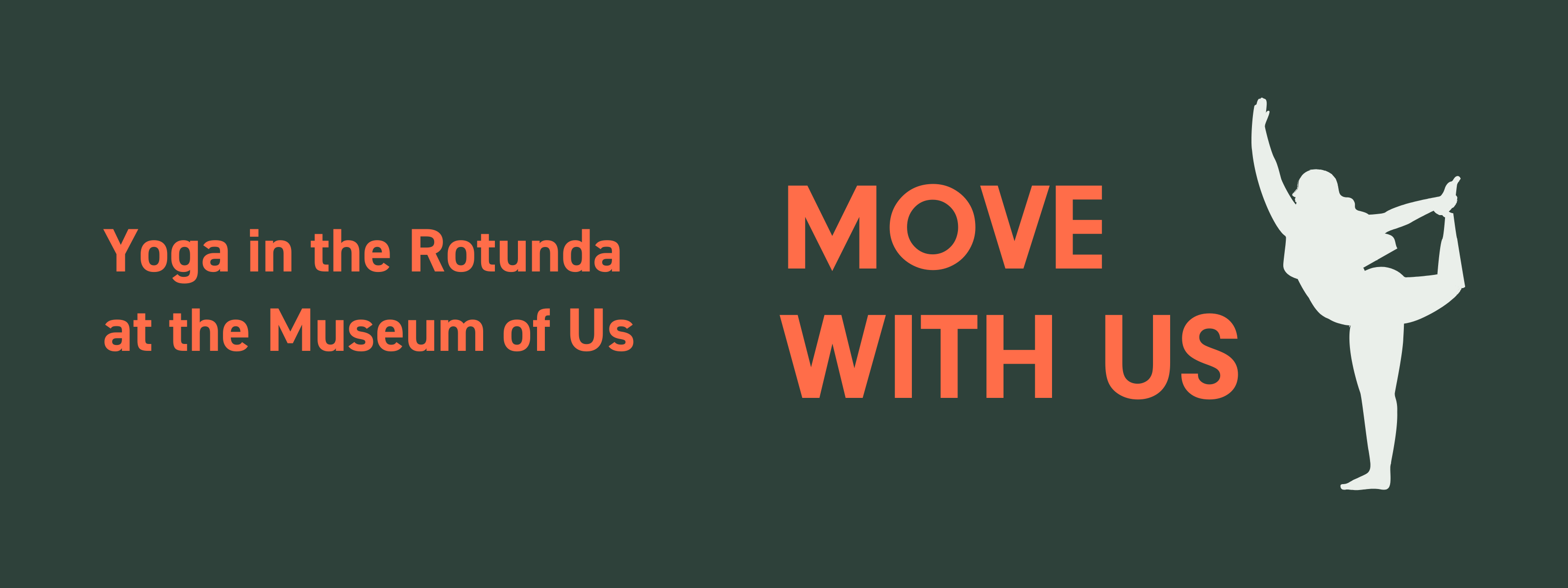 On a dark green background, orange text reads "Yoga in the Rotunda at the Museum of Us" and "Move with Us" next to a white silhouette figure in a yoga pose.