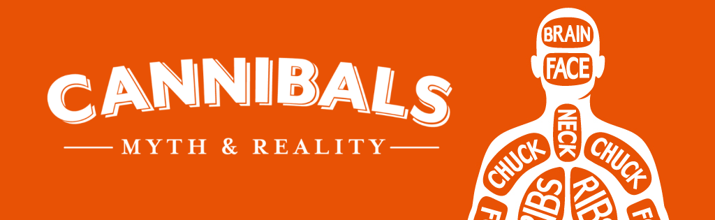 Banner graphic for the exhibition entitled 'Cannibals: Myth & Reality'