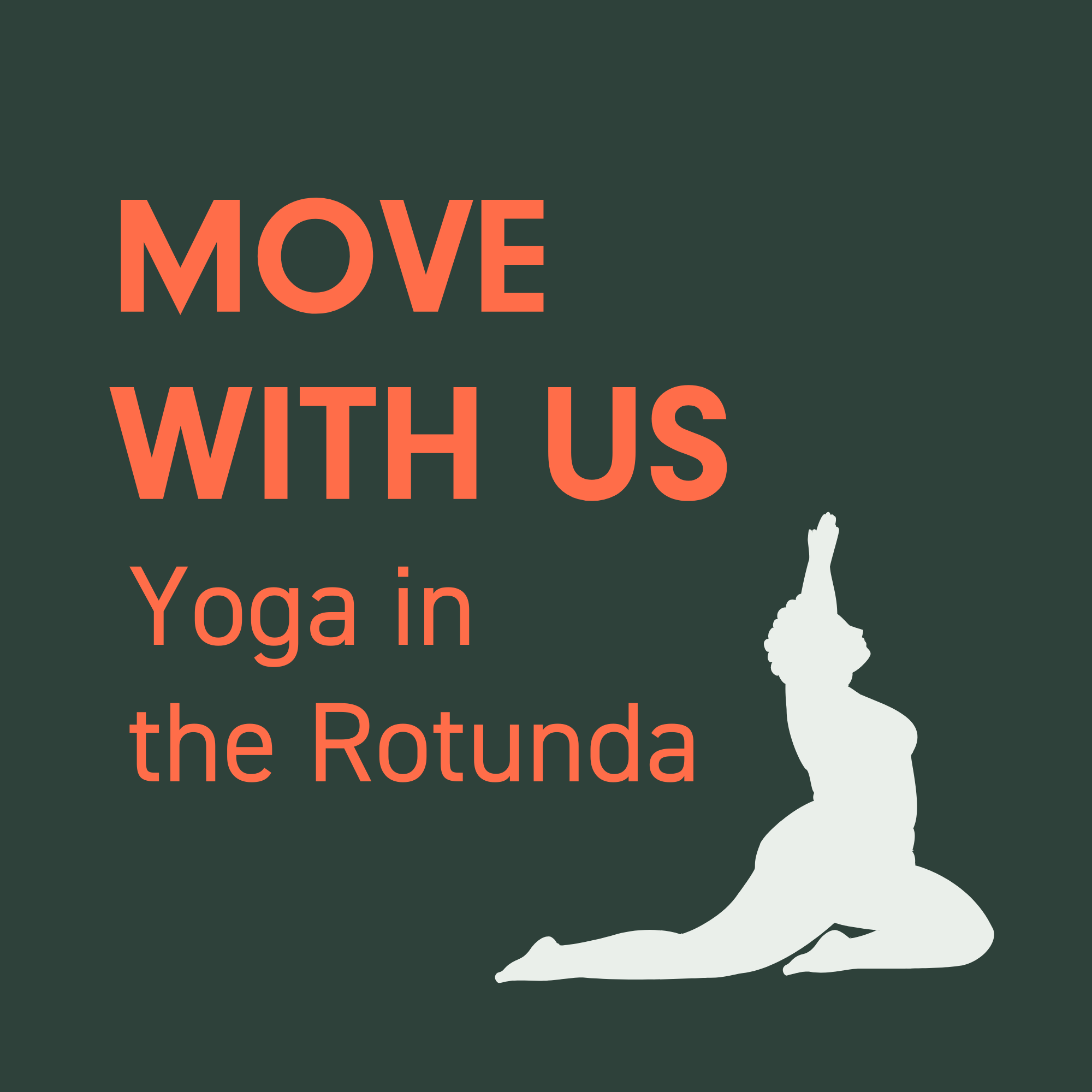Dark green graphic with a white icon of a person doing a yoga pose and orange text that says Move With Us, Yoga in the Rotunda