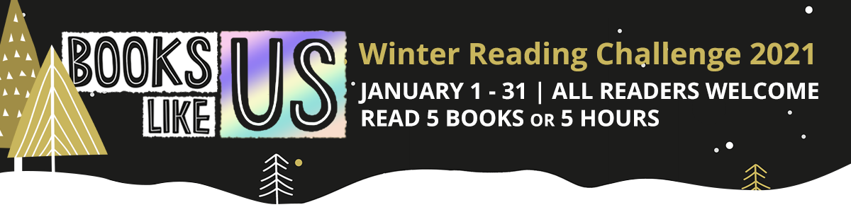 Books Like Us - Winter Reading Challenge 2021 -  January 1-31 | All readers welcome | Read 5 books or 5 hours