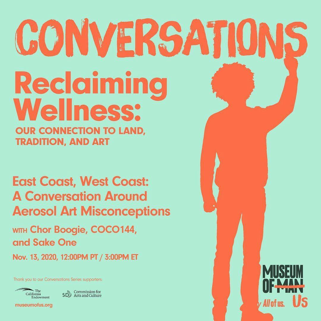 A light blue digital graphic promoting a webinar series titled, "Conversations - Reclaiming Wellness: Our connection to land, tradition, and art." Red text next to a silhouetted figure writing reads, “East Coast, West Coast: A Conversation Around Aerosol Art Misconceptions with Chor Boogie, COCO144, and Sake One.” The program was held on November 13, 2020 and sponsored by The California Endowment and City of San Diego Commission for Arts & Culture.